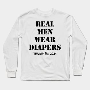 Real Men Wear Diapers Trump 2024 Long Sleeve T-Shirt